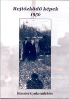 Rejtőzködő képek – 1956 – Kinczler Gyula emlékére