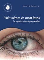 Élő víz füzetek 4.: „Vak voltam, most látok” – Evangélikusok vallomásai 